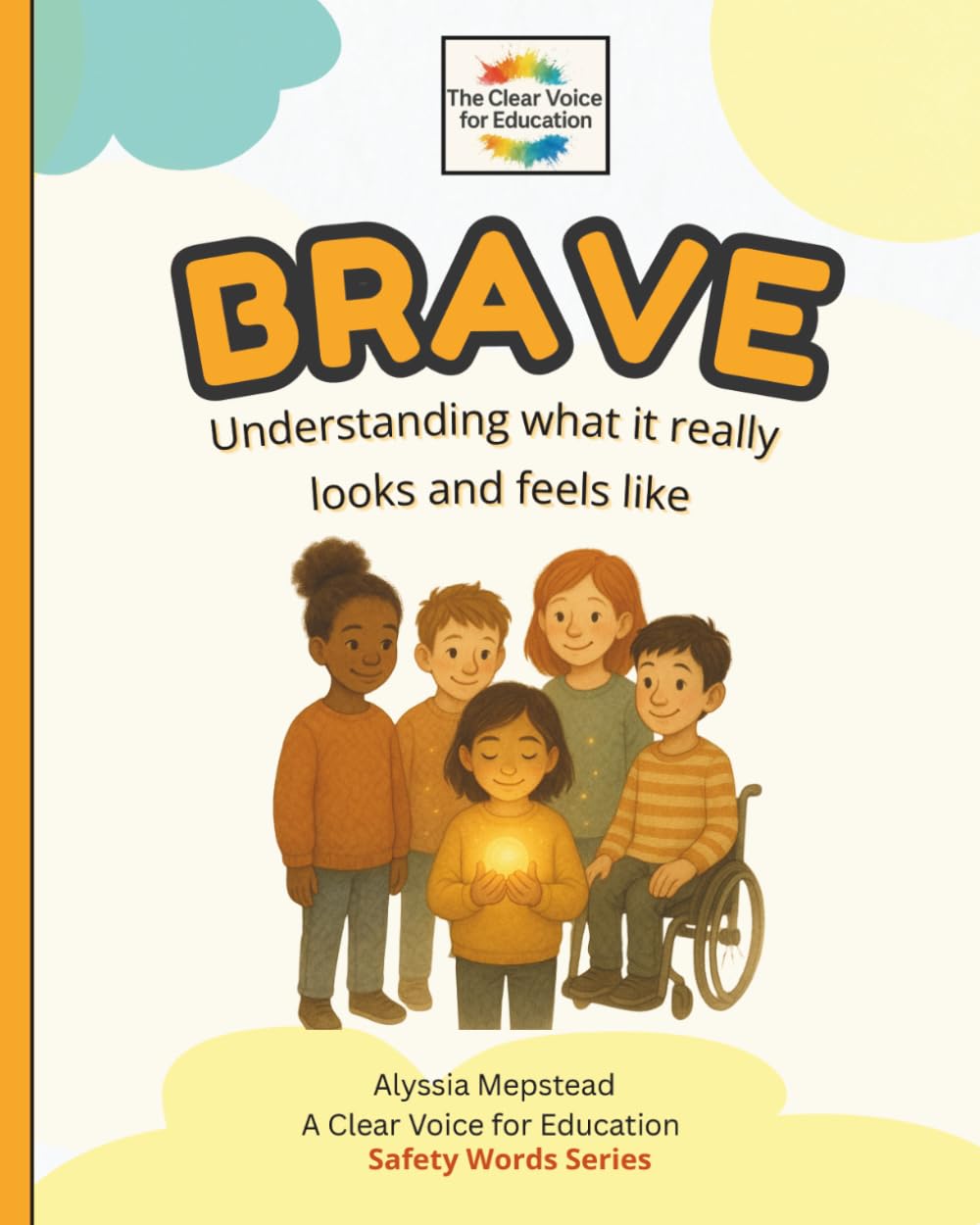 Brave: Understanding what it really looks and feels like. (The Safety Words Series)