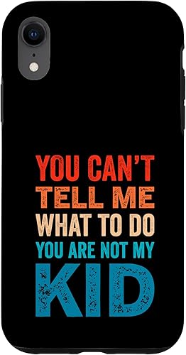You Can't Tell Me What To Do You Are Not My Kid Case for iPhone XR