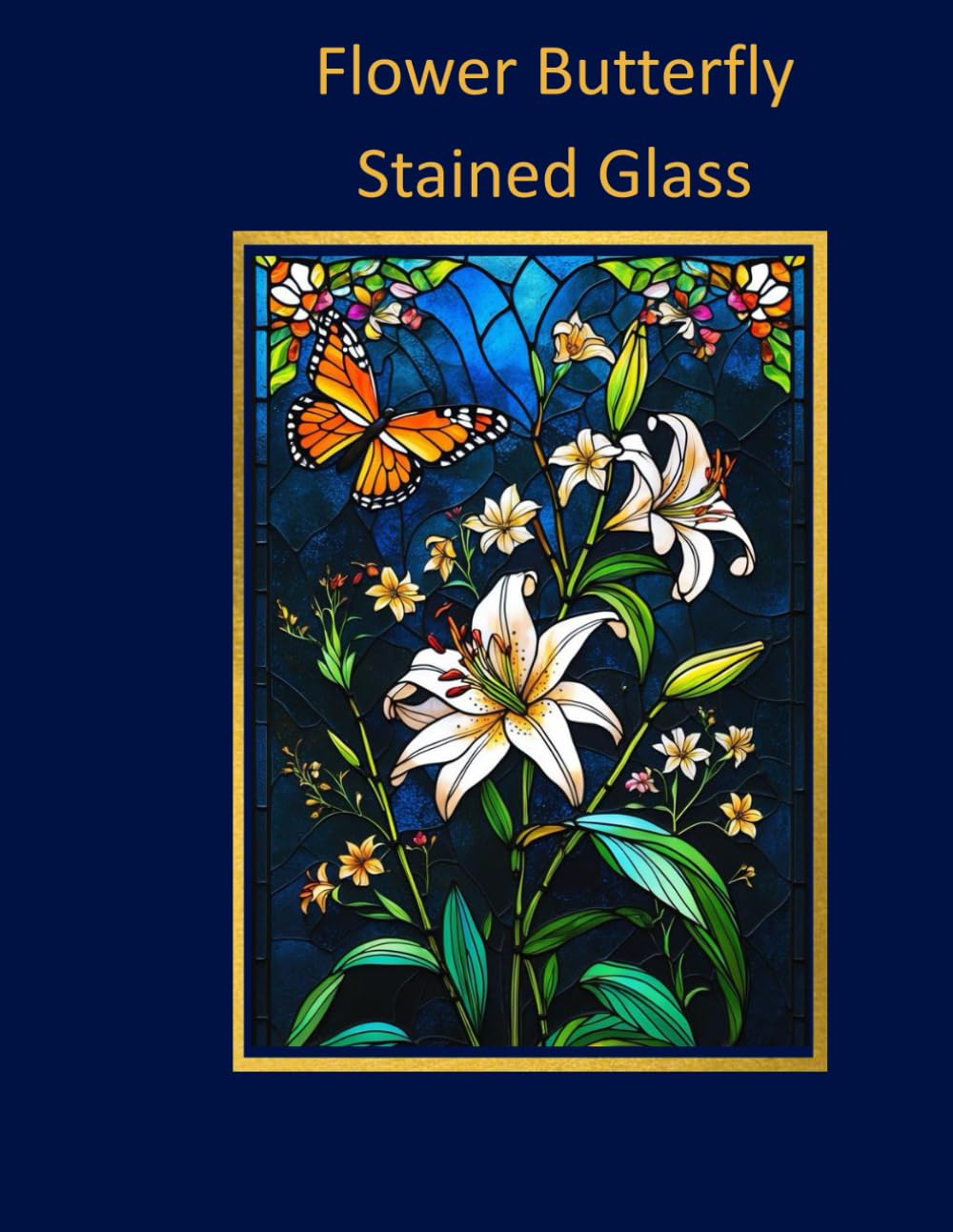 Flower Butterfly Stained Glass Coloring Book: Beautiful Floral and Butterfly Designs for Mindful Coloring and Relaxation