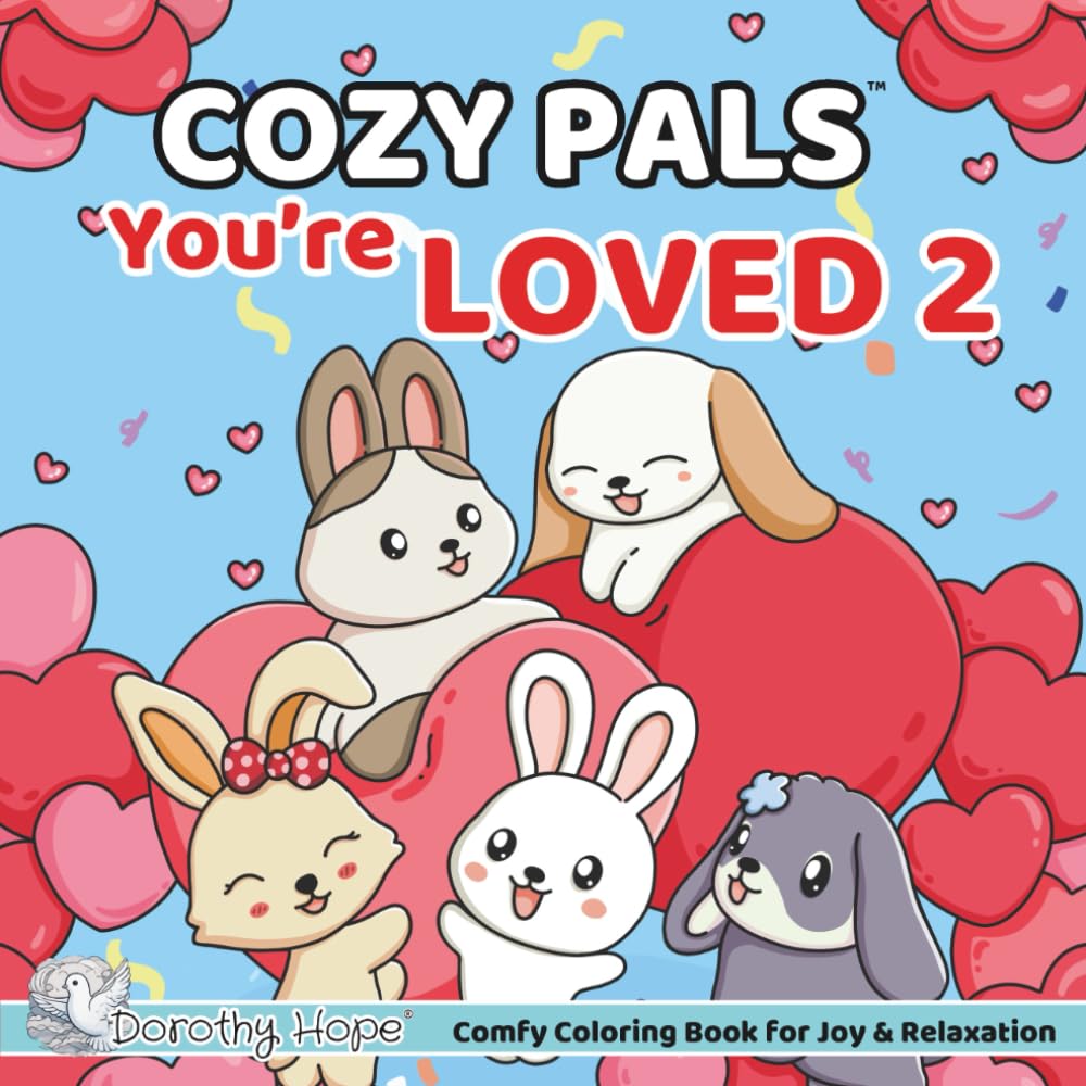 Cozy Pals You’re LOVED 2: Comfy Coloring Book for Adults and Teens Featuring Cute Adorable Bunnies in Loving Moments for Relaxation (Bold & Simple, Cute & Easy) (COZY PALS Series)