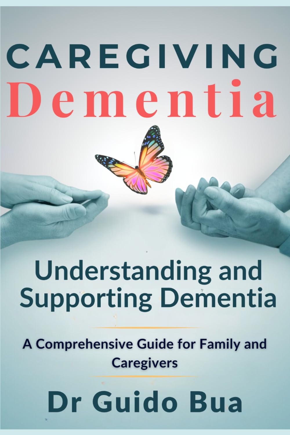 Caring for Dementia. Understanding and Supporting Dementia. A Guide for Caregivers: Caregiving dementia book, caregiving Alzheimer essential,