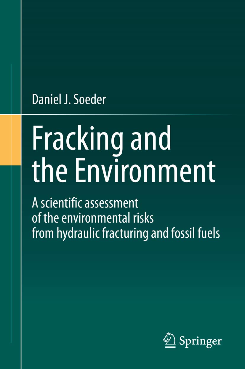 Fracking and the Environment: A scientific assessment of the environmental risks from hydraulic fracturing and fossil fuels      1st ed. 2021 Edition, Kindle Edition