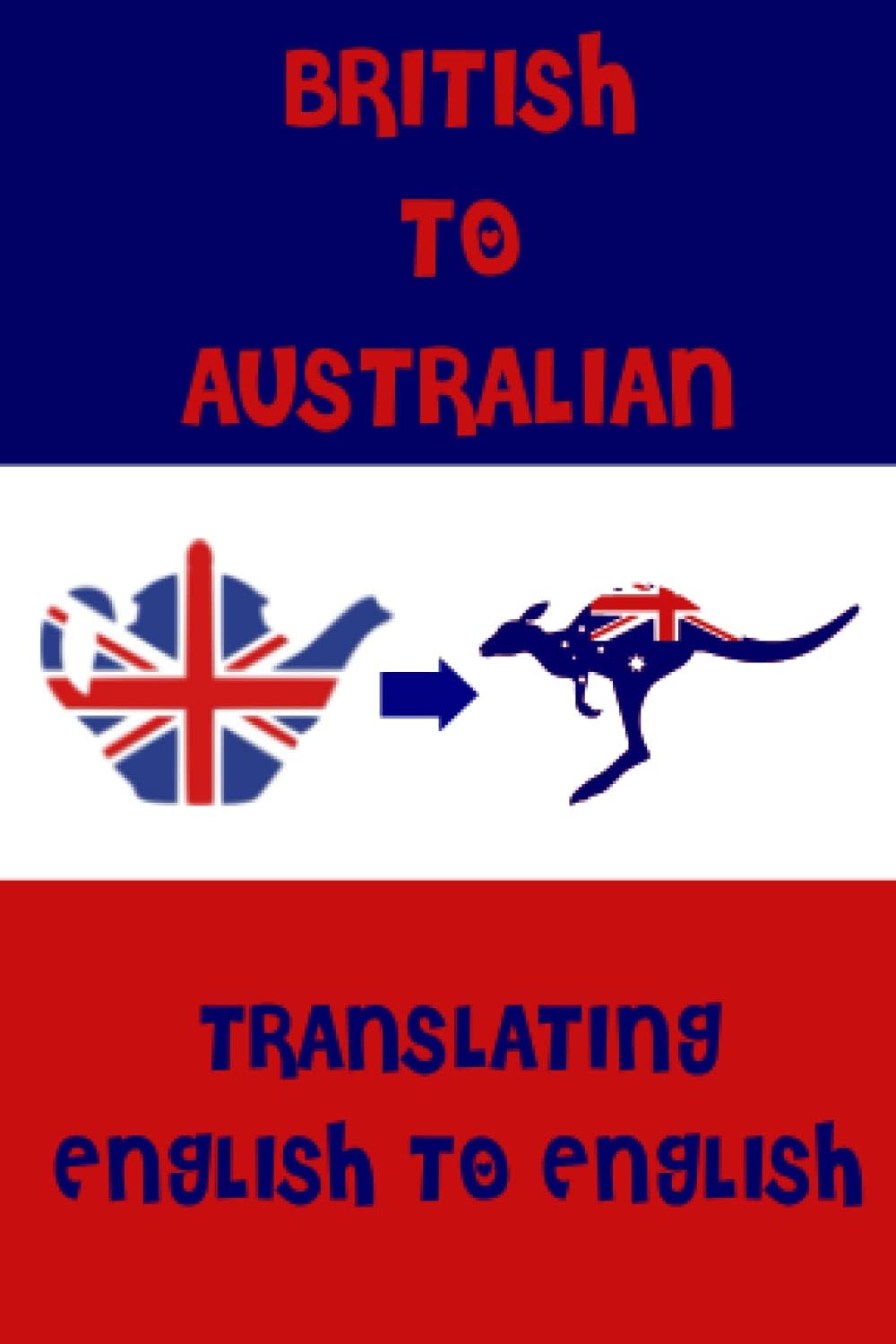 British to Australian English. A Pocket Guide To Translating English Words to English: A fun mini dictionary to translate English terms from UK - ... Students - Humorous funny novelty gift idea