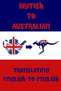 British to Australian English. A Pocket Guide To Translating English Words to English: A fun mini dictionary to translate English terms from UK - ... Students - Humorous funny novelty gift idea