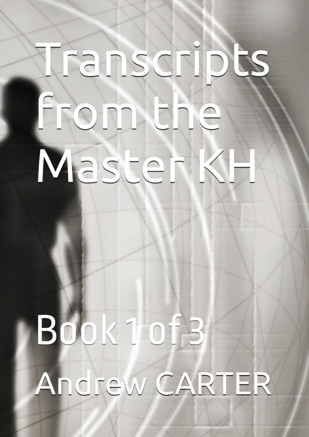 Transcripts from the Master KH: Book 1 of 3 (Masters, Angels & Crystals)