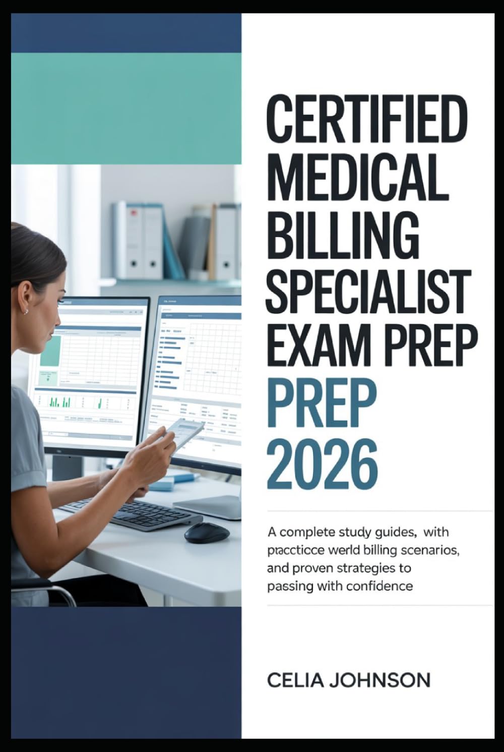 Certified Medical Billing Specialist Exam Prep 2026: A Complete Study Guide with Practice Questions, Real-World Billing Scenarios, and Proven Strategies to Passing with Confidence