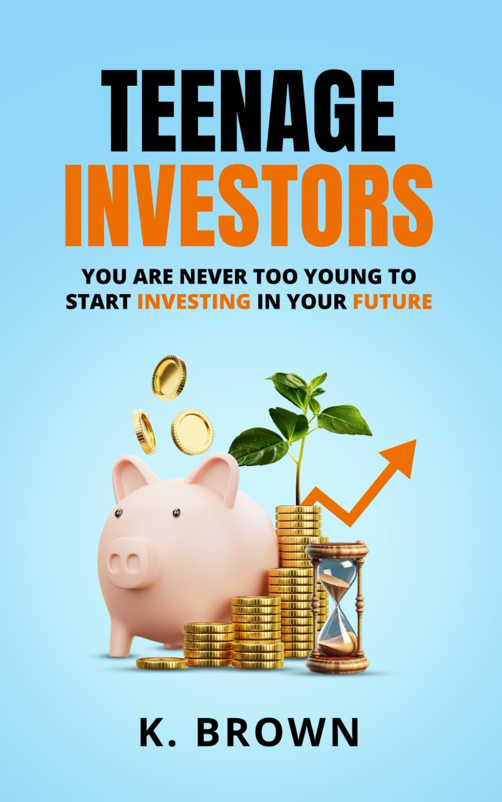TEENAGE INVESTORS: YOU ARE NEVER TOO YOUNG TO START INVESTING IN YOUR FUTURE