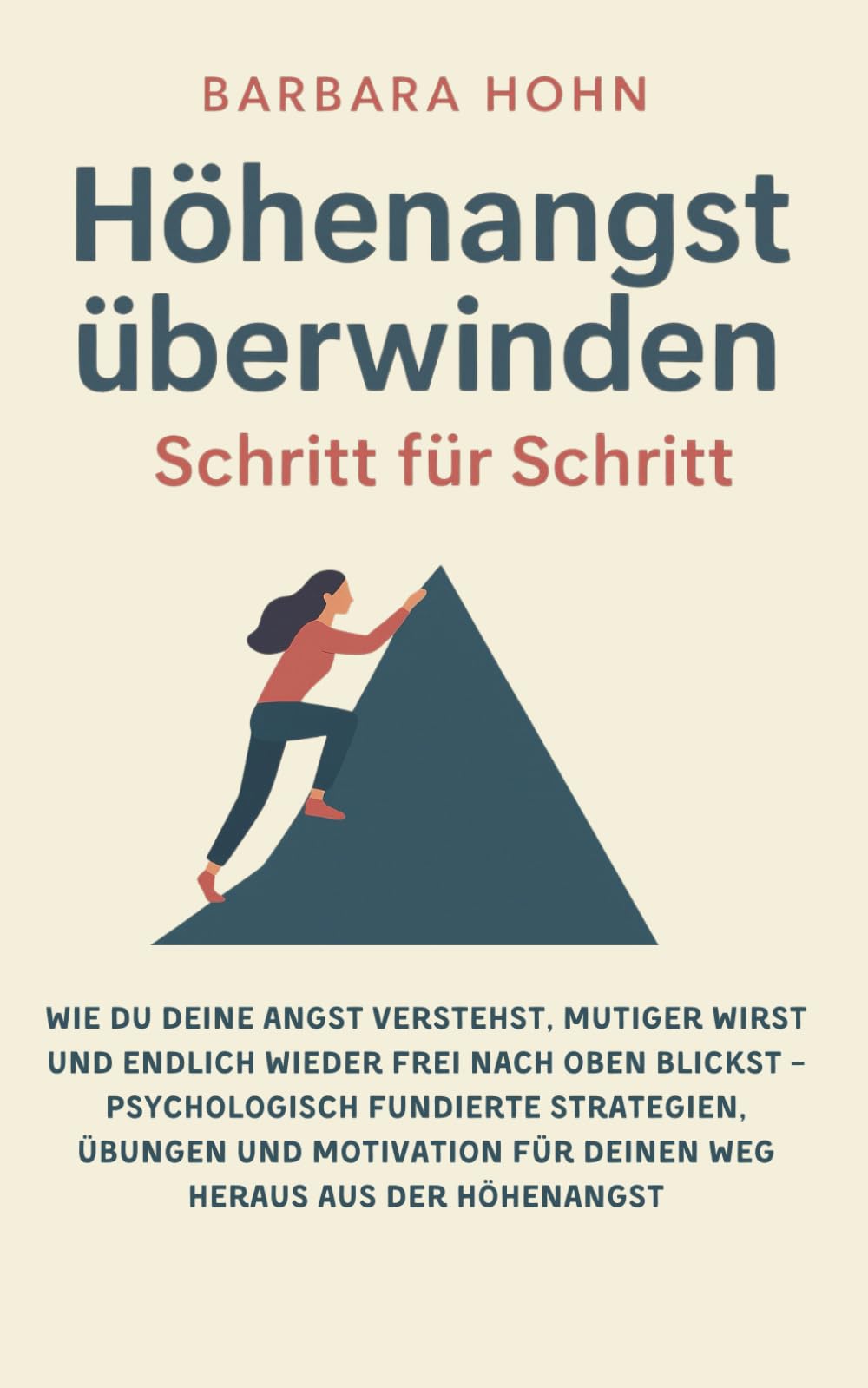 Höhenangst überwinden - Schritt für Schritt: Wie du deine Angst verstehst, mutiger wirst und endlich wieder frei nach oben blickst – Psychologisch ... für deinen Weg heraus aus der Höhenangst