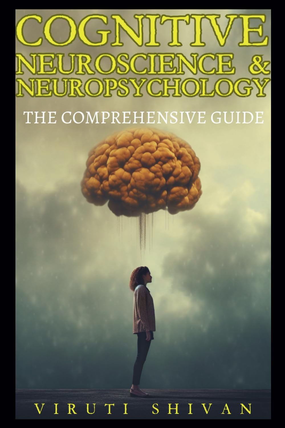 Cognitive Neuroscience & Neuropsychology: The Comprehensive Guide: Unlock the Secrets of the Brain and Understand the Fundamentals
