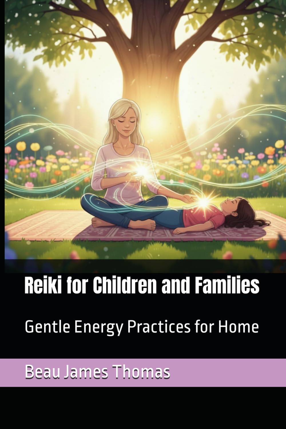 Reiki for Children and Families: Gentle Energy Practices for Home: 3 (Reiki Evolution: New & Improved Techniques For Energy Healing)