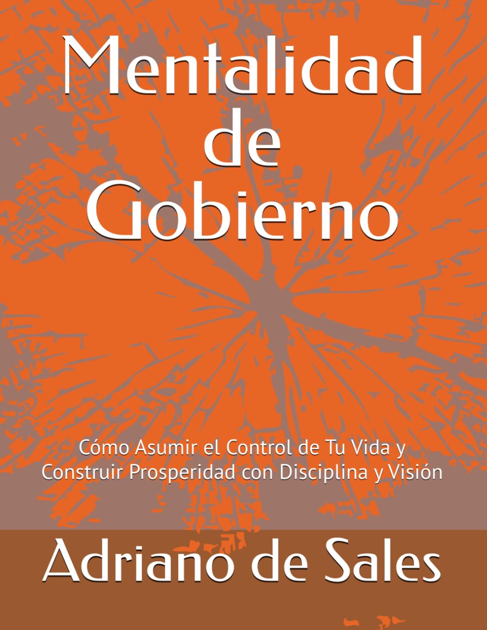 Mentalidad de Gobierno: Cómo Asumir el Control de Tu Vida y Construir Prosperidad con Disciplina y Visión