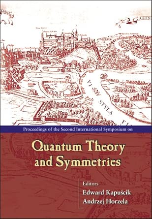 Quantum Theory And Symmetries, Procs Of The Second Intl Symp: Proceedings of the 2nd International Symposium Held in Krakow, Poland 18 - 21 July 2001 book cover