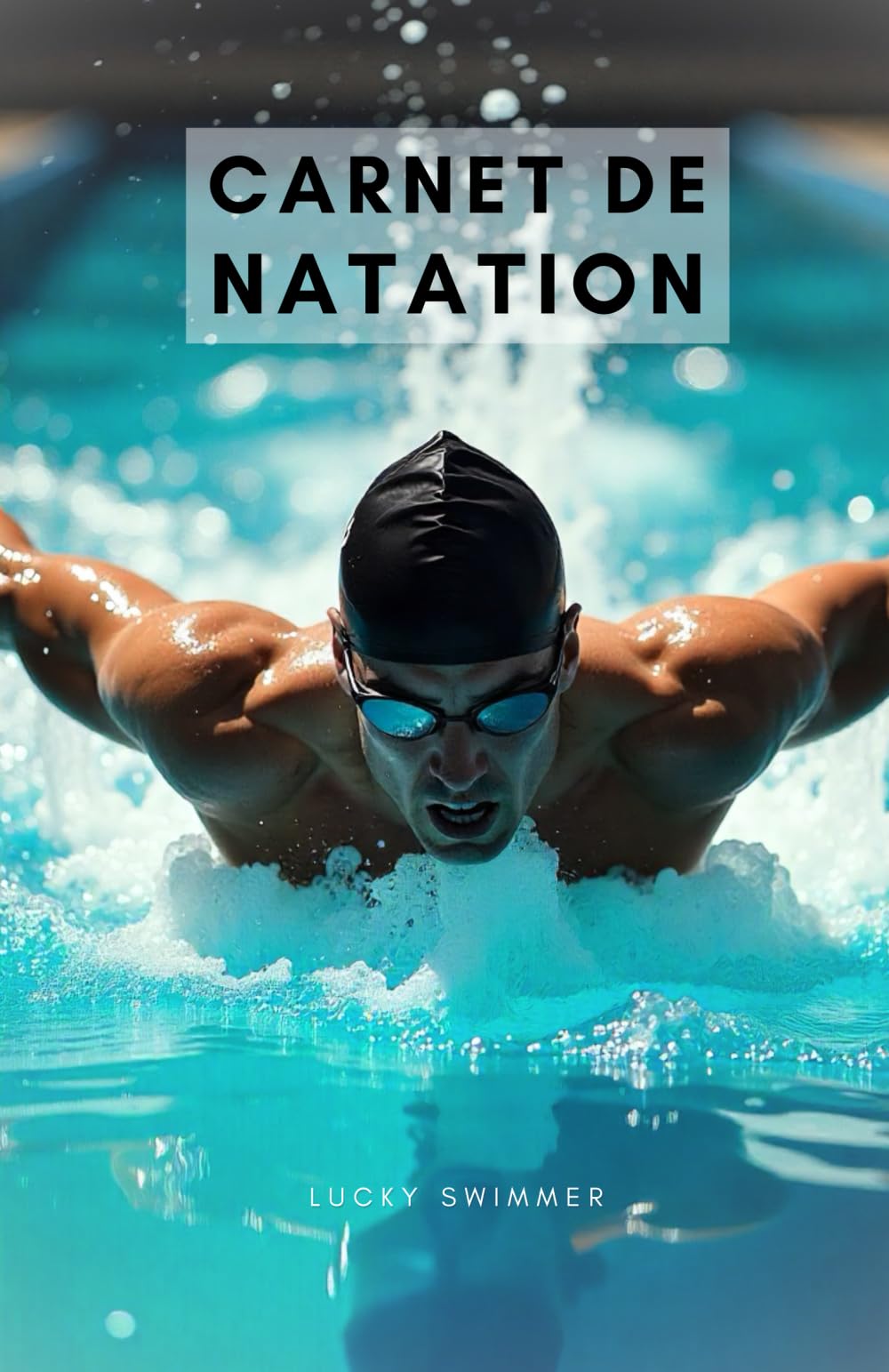 Carnet de natation: Journal d’Entraînement Natation | 100 Séances de Nage | Suivi des Performances Nageur | Crawl Brasse Dos Papillon