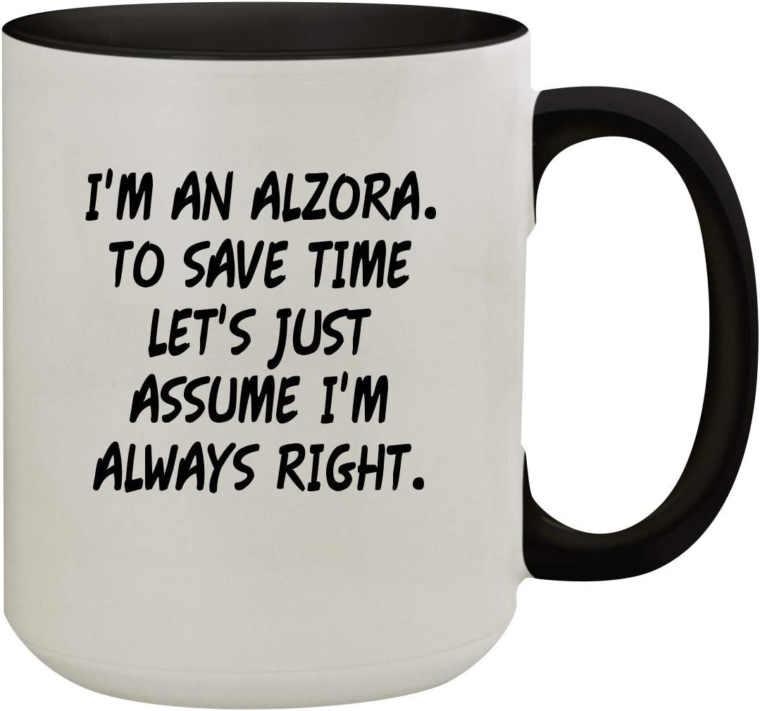 I'm An Alzora. To Save Time Let's Just Assume I'm Always Right. - 15oz Colored Inner & Handle Ceramic Coffee Mug, Black