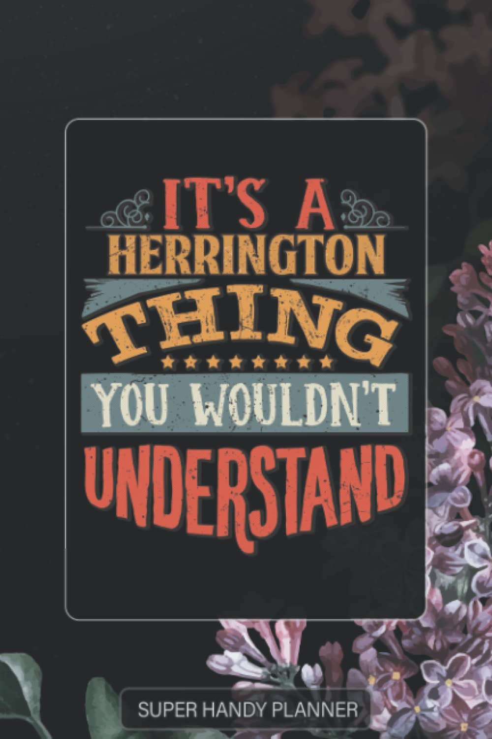 Herrington: It's A Herrington Thing You Wouldn't Understand - Herrington Name Purple Flower Custom Gift Planner Calendar Notebook Journal Password