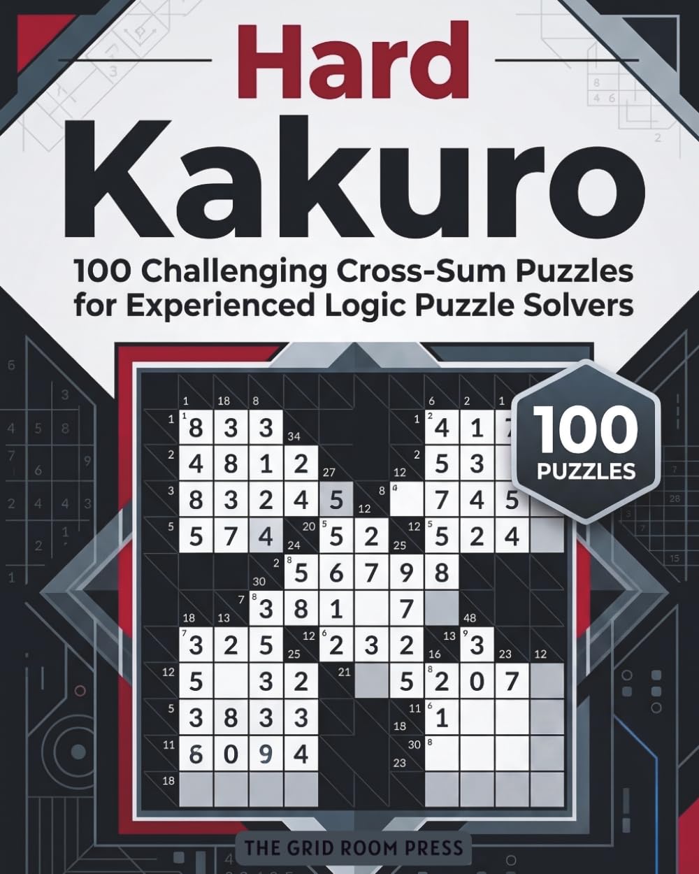Hard Kakuro Puzzle Book: 100 Challenging Cross-Sum Puzzles for Experienced Logic Puzzle Solvers