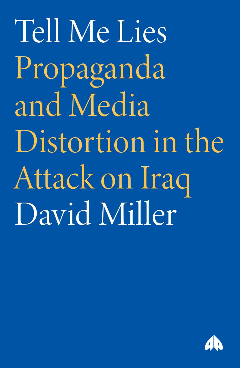 TELL ME LIES: Propaganda and Media Distortion in the Attack on I