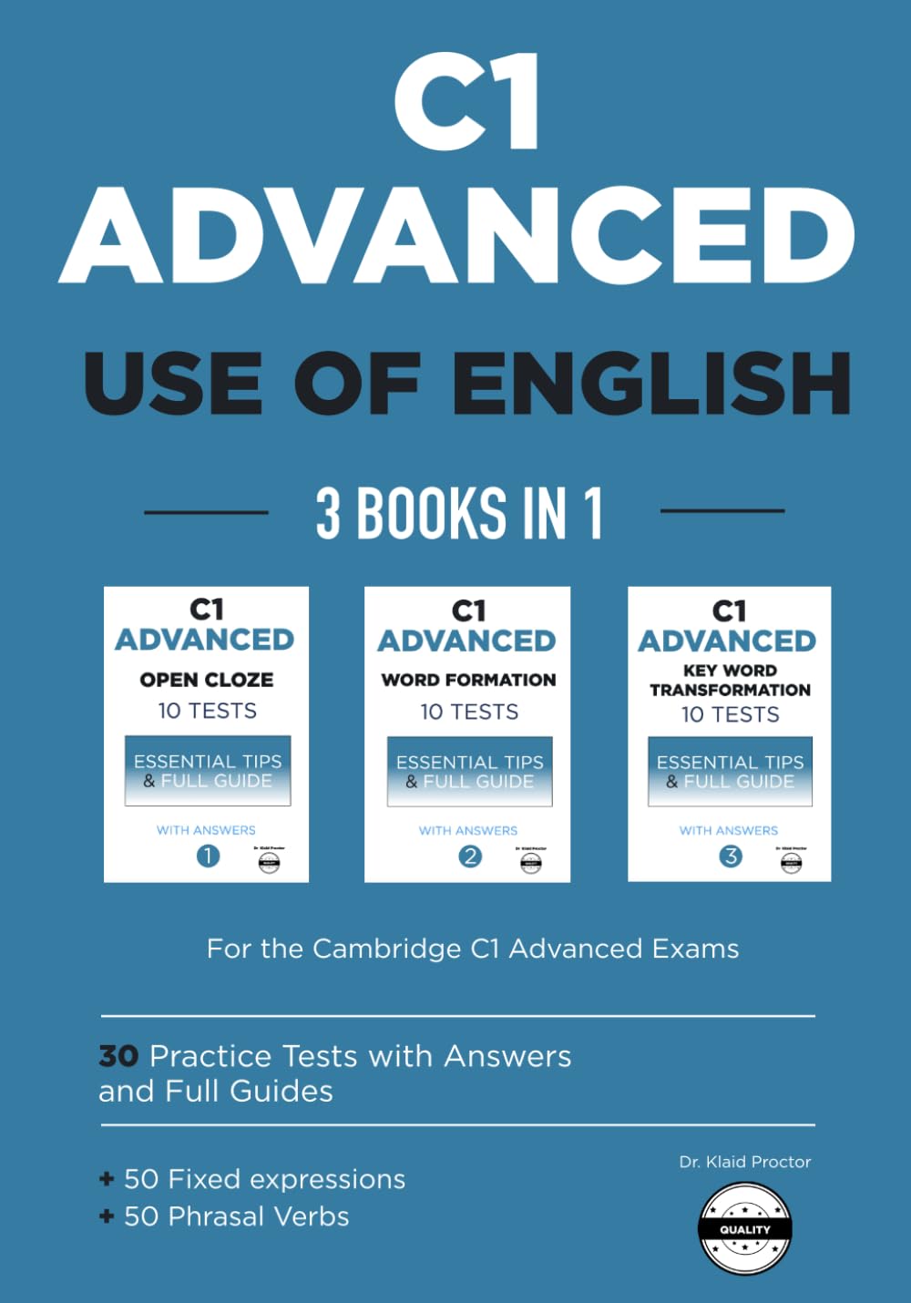 C1 Advanced Use of English: 3 Books in 1: Open Cloze (Part 2), Word Formation (Part 3), and Key Word Transformations (Part 4) — 10+10+10 ... 50 fixed expressions, 50 phrasal verbs