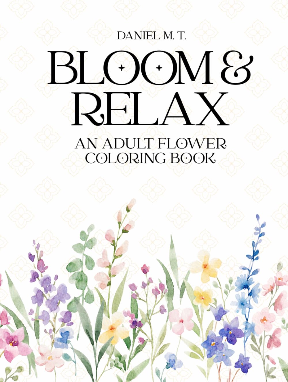 An Adult Flower Coloring Book: 60 Beautiful Flower Designs for Stress Relief and Relaxation (Bloom & Relax Coloring Series)