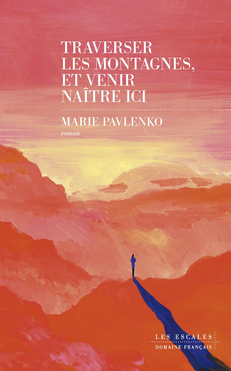 Traverser les montagnes et venir naître ici: Roman