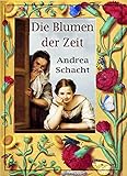 Die Blumen der Zeit - Andrea Schacht 
