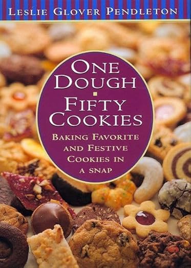 One Dough, Fifty Cookies: Baking Favorite And Festive Cookies In A Snap