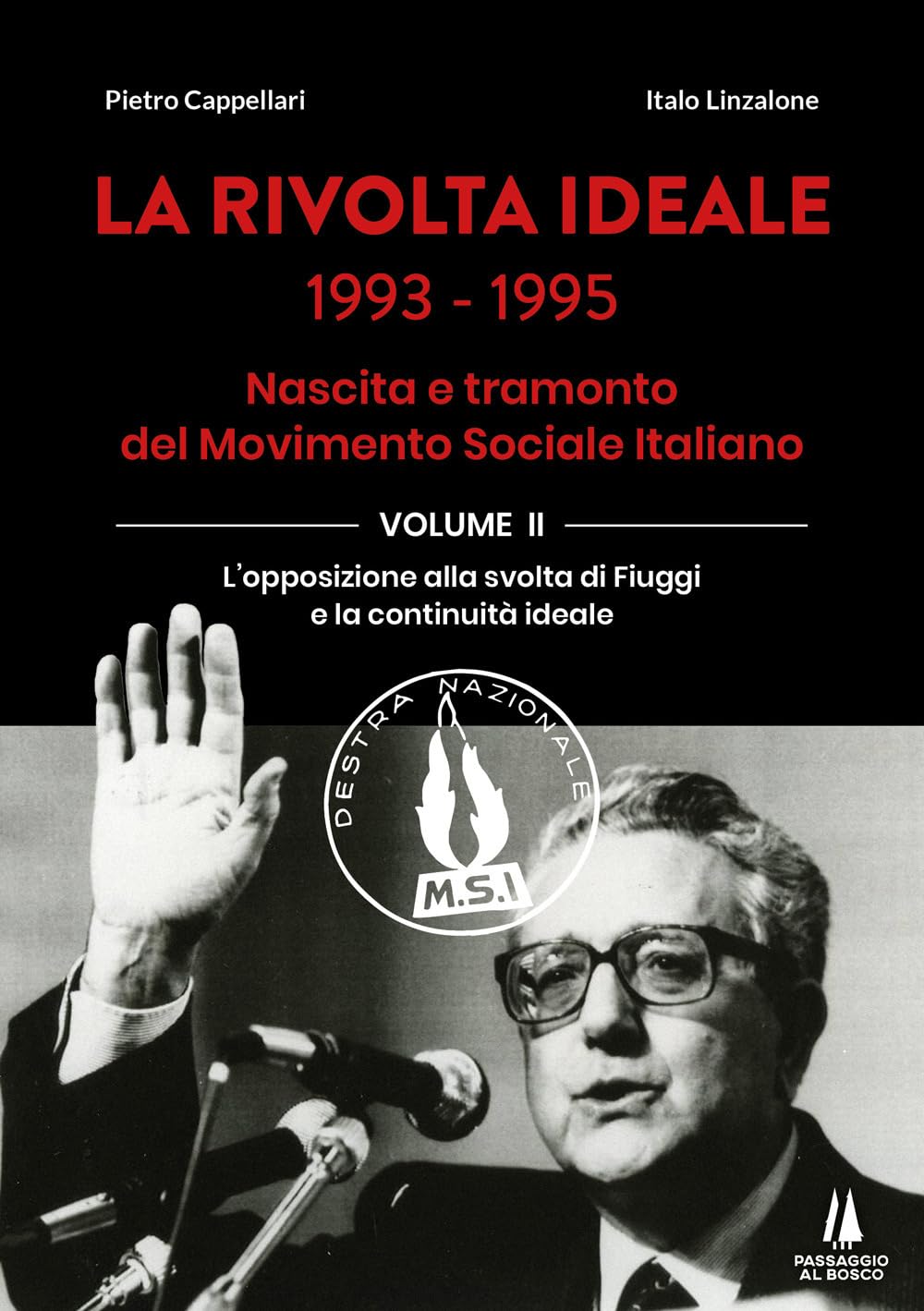 La Rivolta Ideale 1993-1995. Nascita E Tramonto Del Movimento Sociale Italiano. L' Opposizione Alla Svolta Di Fiuggi E La Continuità Ideale (Vol. 2) - 4