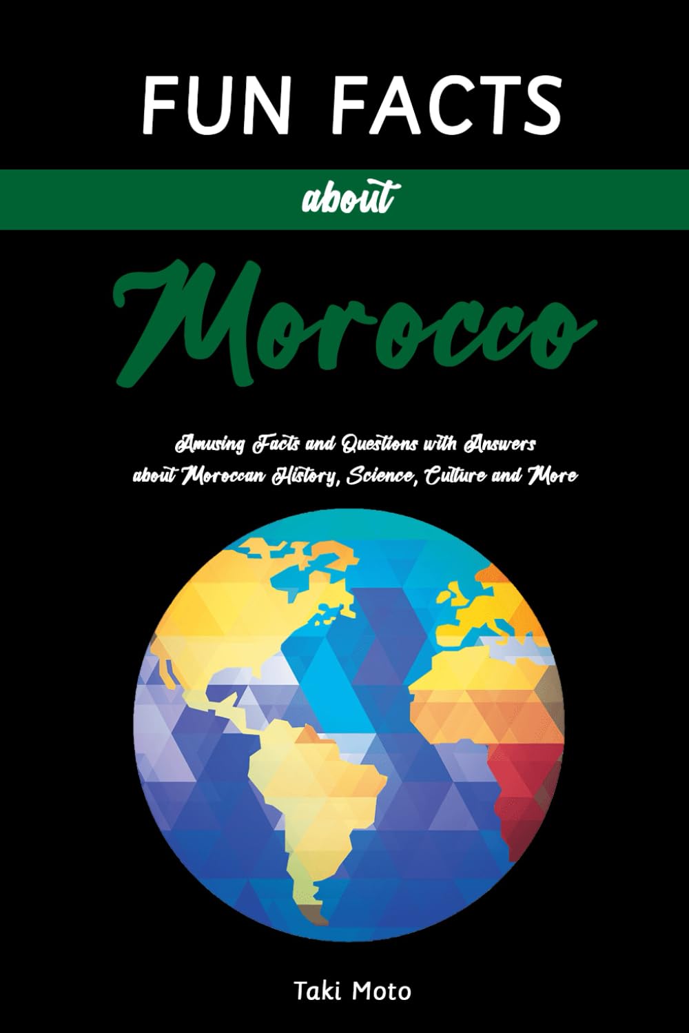Fun Facts about Morocco: Amusing Facts and Questions with Answers about Moroccan History, Science, Culture and More
