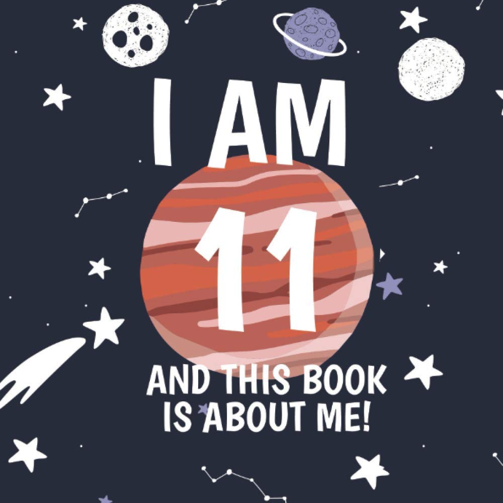 I Am 11 And This Book Is About Me: Prompted Fun Keepsake Journal For An Eleven Year Old Boy or Girl