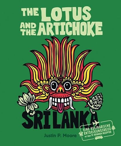 The Lotus and the Artichoke - Sri Lanka!: Ein Kochbuch mit über 70 veganen Rezepten (Edition Kochen ohne Knochen)