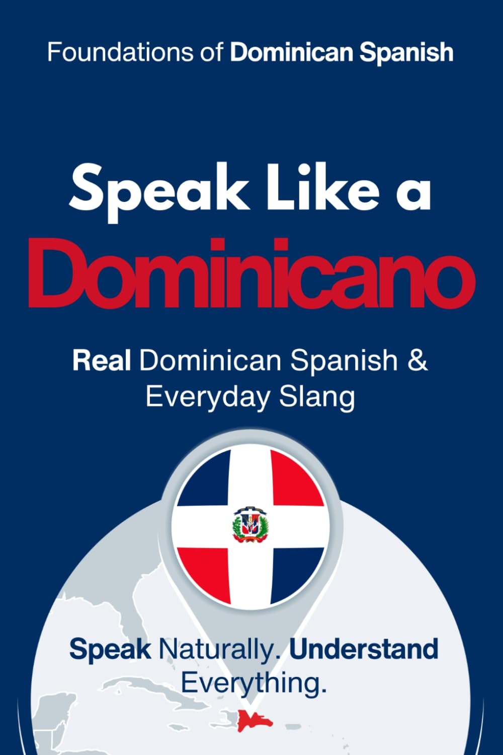 Speak Like a Dominicano: The Ultimate Guide to Dominican Spanish & Street Talk: Learn Real Conversations, Slang, and Cultural Expressions to Sound ... Like a Latino™ Method — Phase 1: SPEAK)