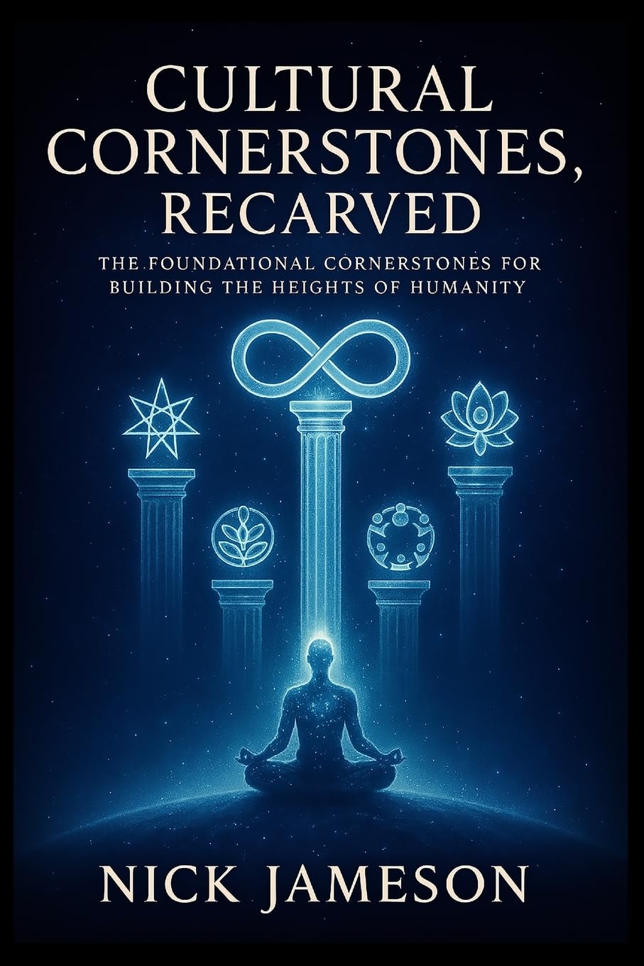 Cultural Cornerstones, Recarved: The Foundational Cornerstones for Building the Heights of Humanity