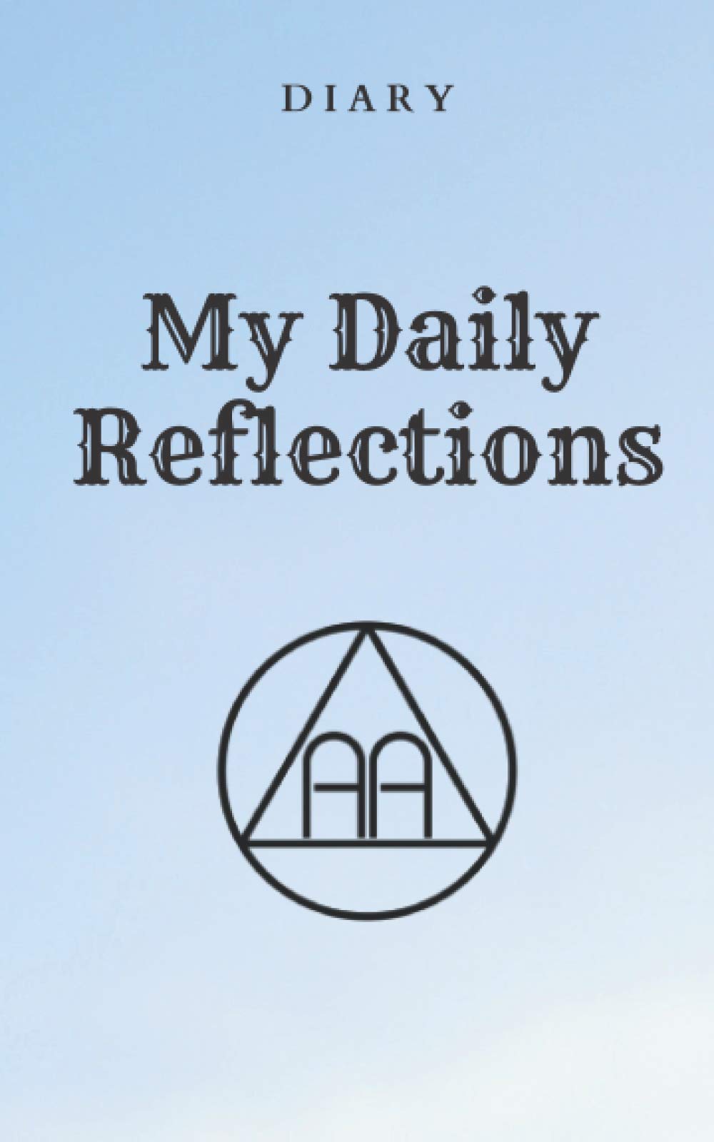 Alcoholics Anonymous Diary My Daily Reflections: Notebook, Diary for alcoholics Guided Daily Sobriety Journal for Addiction, Writing Prompt Ideas, help in sobering up