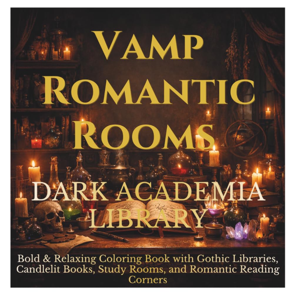 Vamp Romantic Rooms — Dark Academia Library: Bold & Relaxing Coloring Book with Gothic Libraries, Candlelit Books, Study Rooms, and Romantic Reading Corners