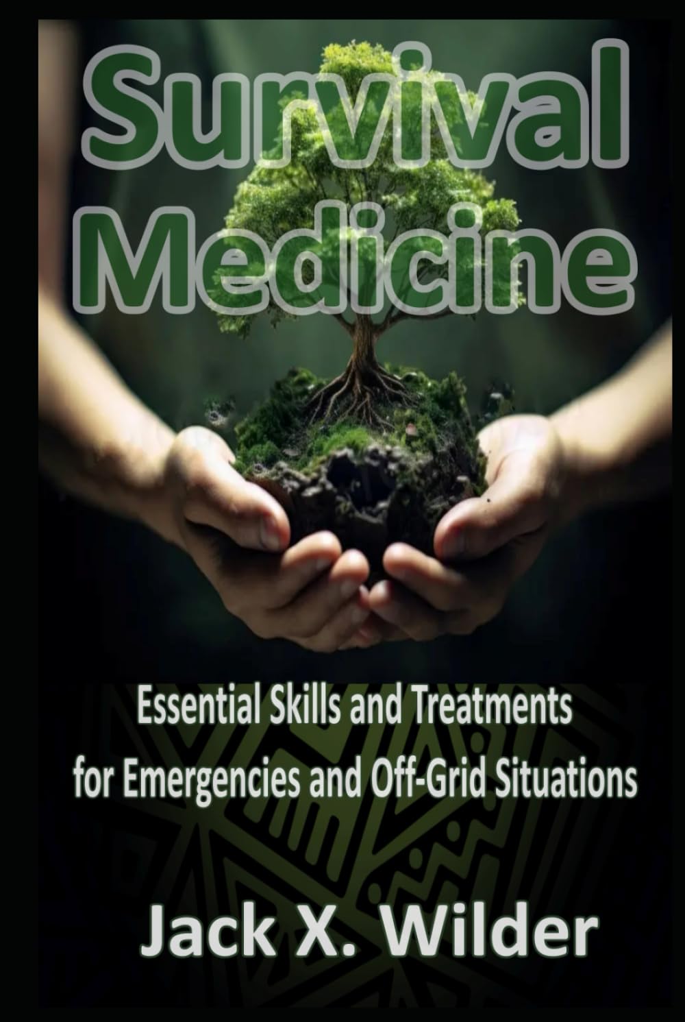 Survival Medicine Essential Skills and Treatments for Emergencies and Off-Grid Situations