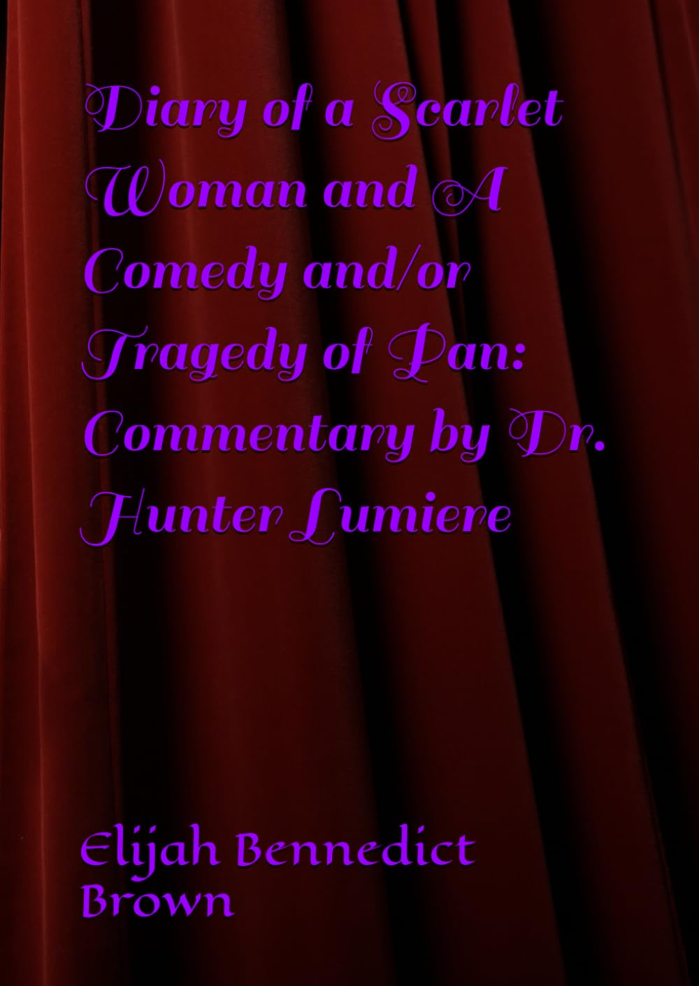 Diary of a Scarlet Woman and A Comedy and/or Tragedy of Pan: Commentary by Dr. Hunter Lumiere      Paperback – May 4, 2025