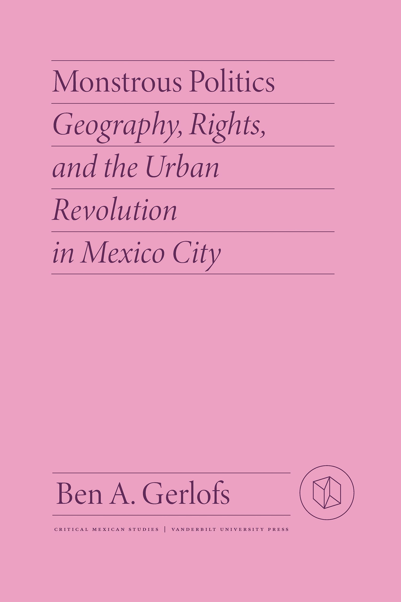 Buy Monstrous Politics: Geography, Rights, and the Urban Revolution in Mexico City (Critical Mexican Studies) — BookShops.in