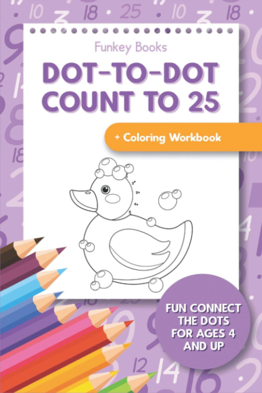Dot-To-Dot Count to 25 + Coloring Workbook: Fun Connect the Dots for Ages 4 and Up
