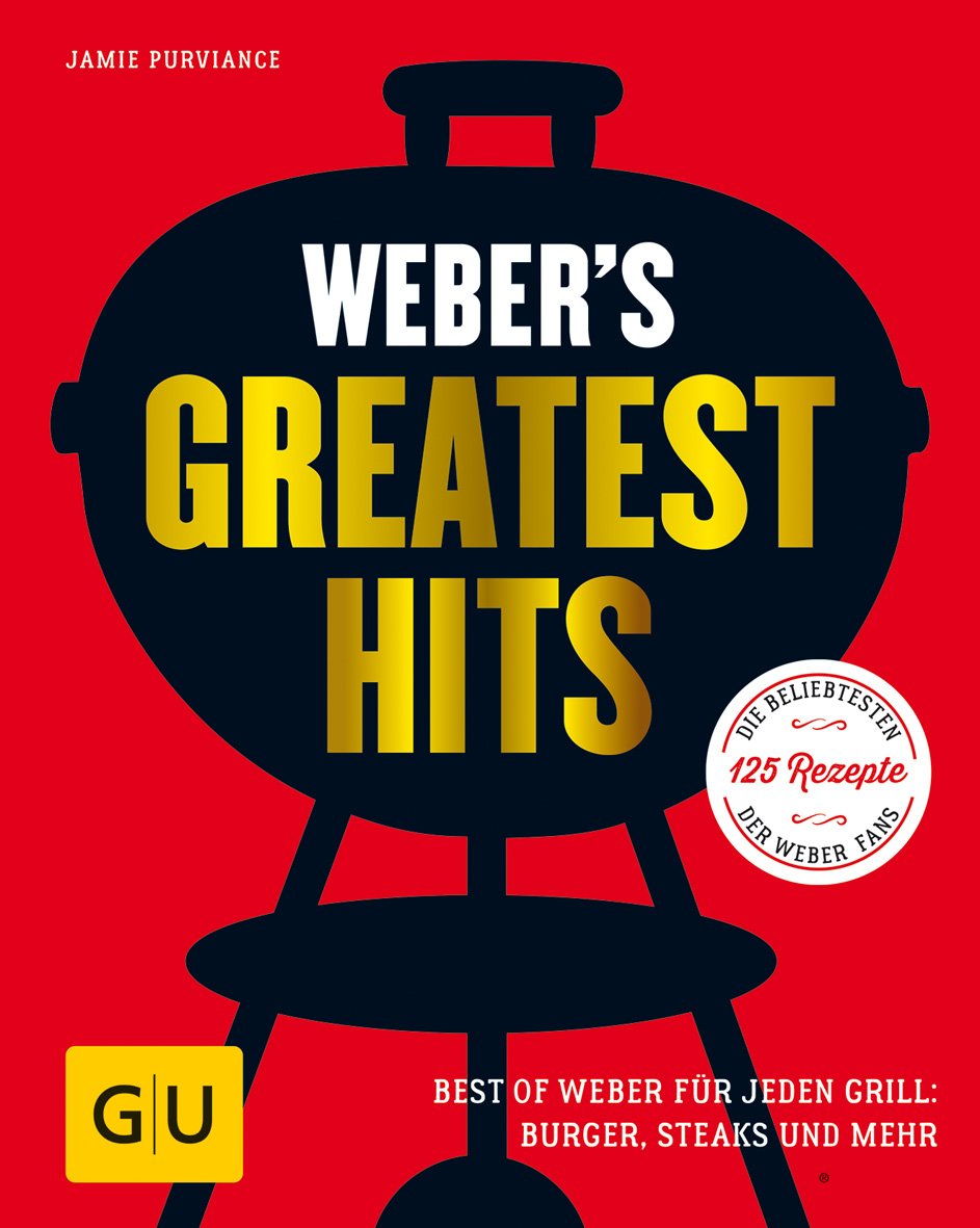 Weber's Greatest Hits: Best of Weber für jeden Grill: Burger, Steaks und mehr