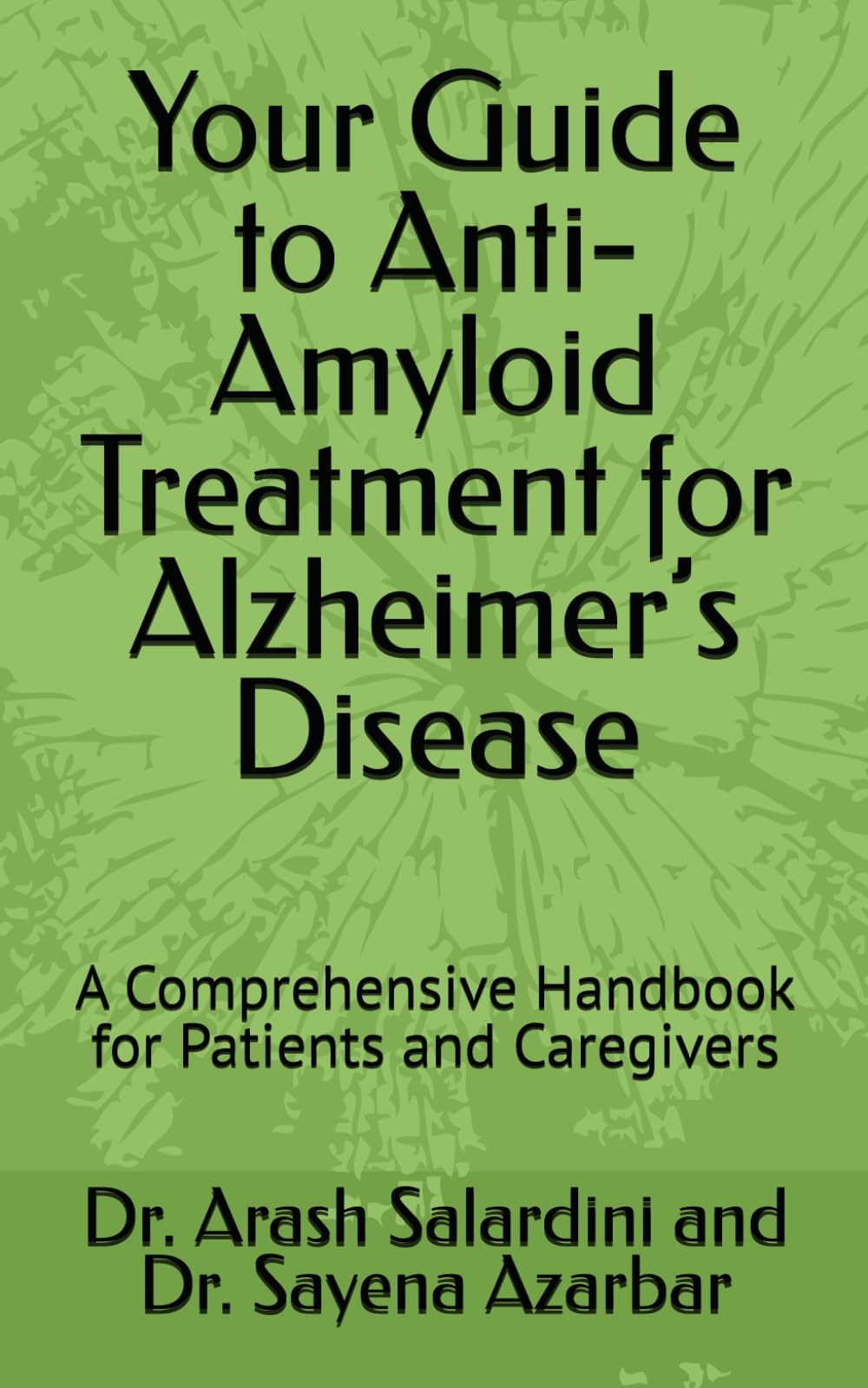 Your Guide to Anti-Amyloid Treatment for Alzheimer’s Disease: A Comprehensive Handbook for Patients and Caregivers