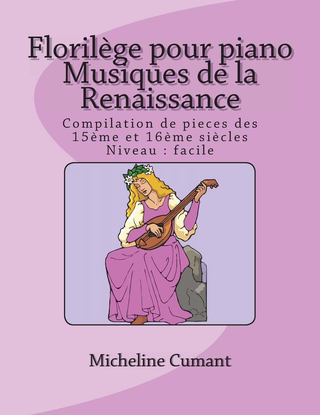 Florilege pour piano-Musique de la Renaissance: Compilation de pieces des 15eme et 16eme siecles