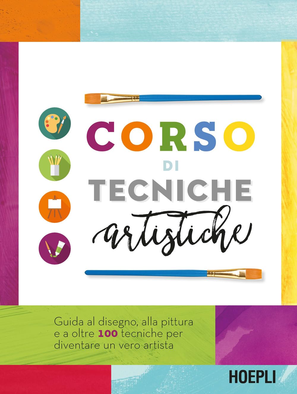 Corso Di Tecniche Artistiche. Guida Al Disegno, Alla Pittura E A Oltre 100 Tecniche Artistiche Per Diventare Un Vero Artista - 4