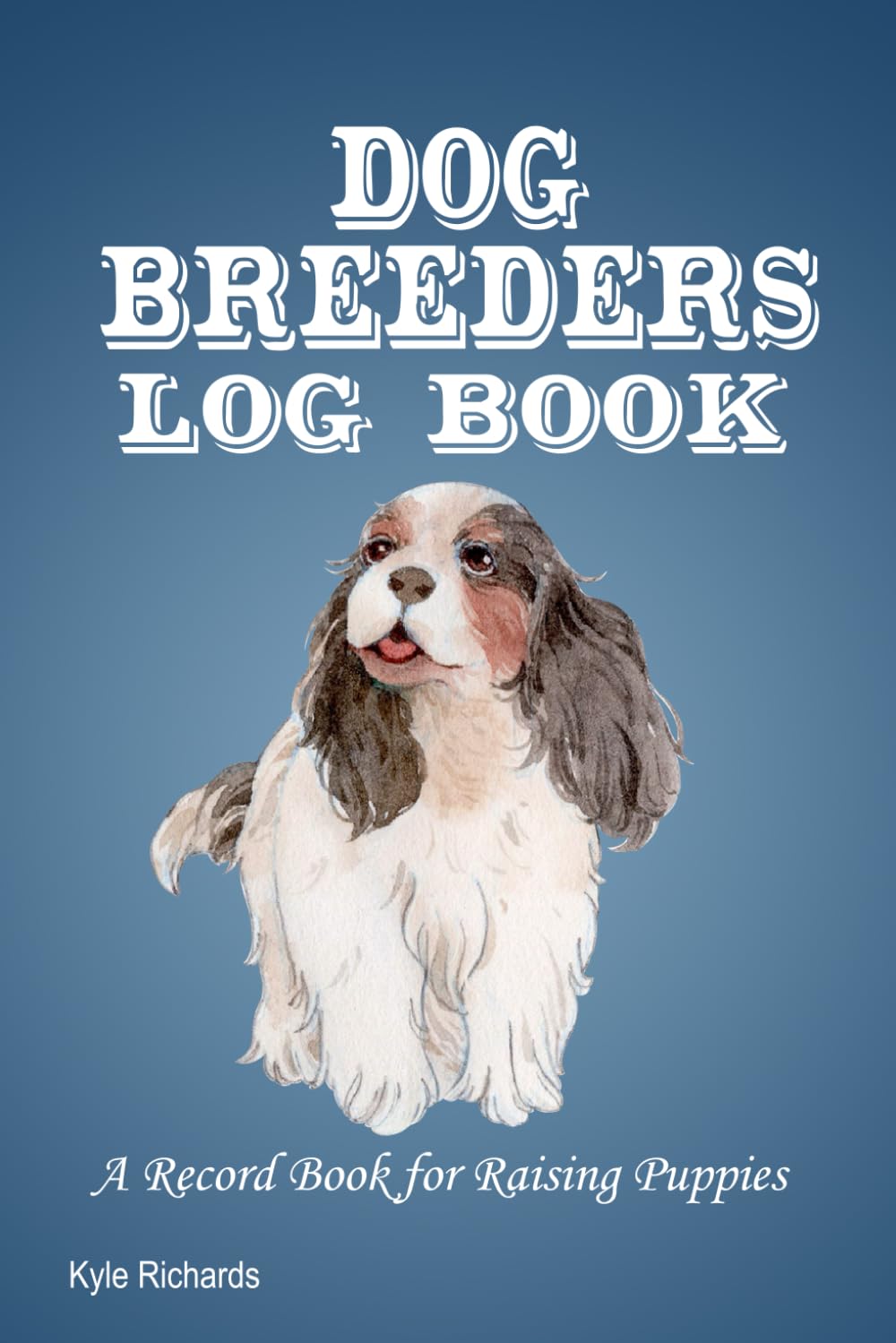 Dog Breeders Log Book: A Record Book for Raising Puppies