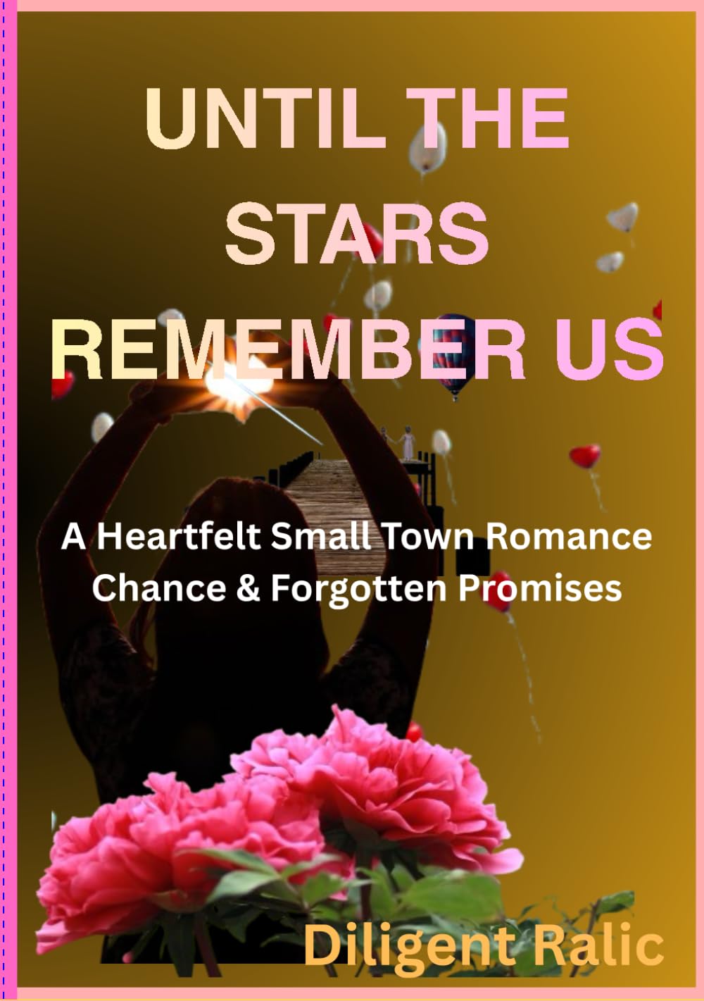 UNTIL THE STARS REMEMBER US: A Heartfelt Small Town Romance Chance & Forgotten Promises