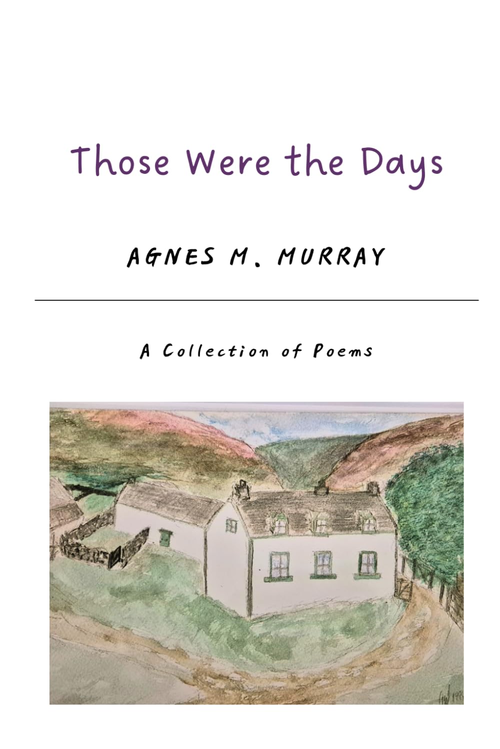 Those Were the Days: A Collection of Poems (Agnes M Murray - Poetry)