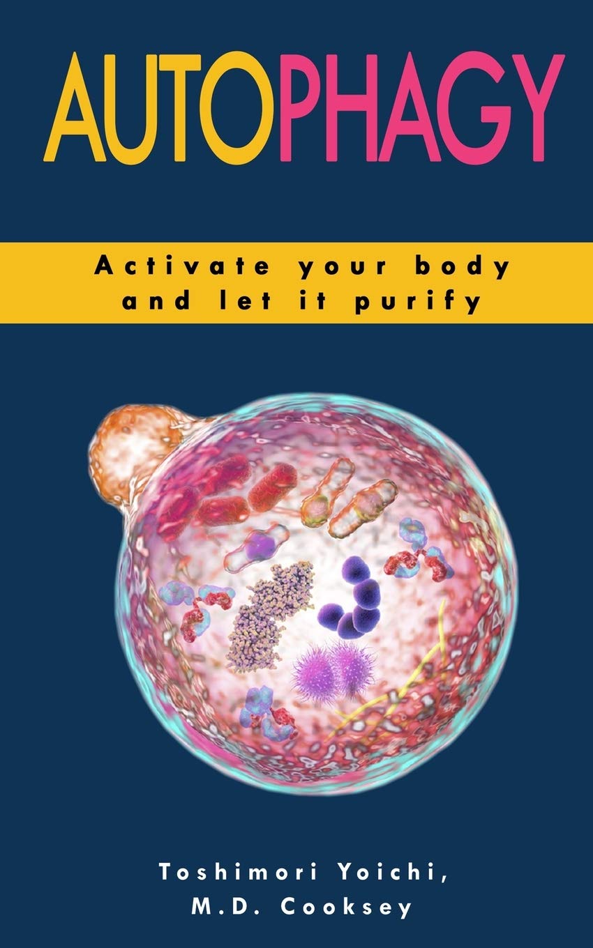 AUTOPHAGY: How to Activate your Body and let it Purify through Water Fasting, Intermittent Fasting, Keto Diet to Lose Weight, Detox your Body, Increase Muscle Mass, Slow Down Aging, Stay Healthy.