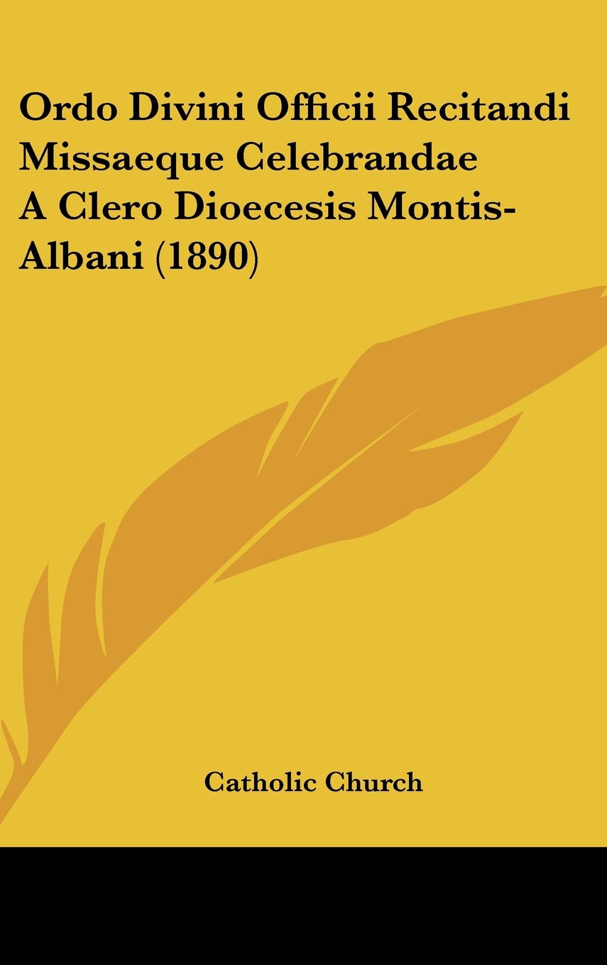 Ordo Divini Officii Recitandi Missaeque Celebrandae a Clero Dioecesis Montis-albani (Latin Edition)