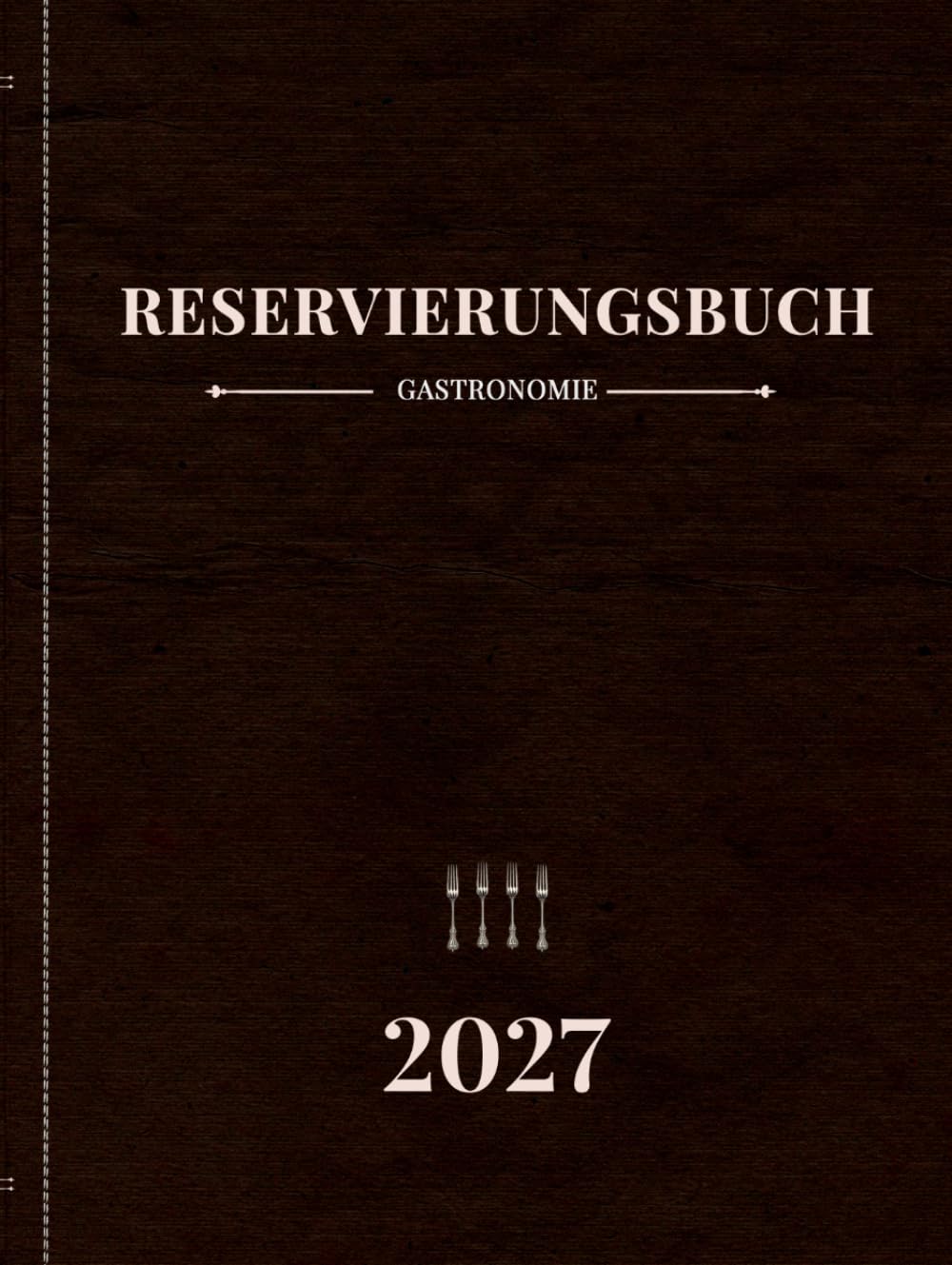 Reservierungsbuch 2027 Gastronomie 1 Tag = 1 Seite: vom 1. Januar bis 31. Dezember 2027 für Restaurants, Hotels, Cafés, Bistros & Bars | Gebundenes A4