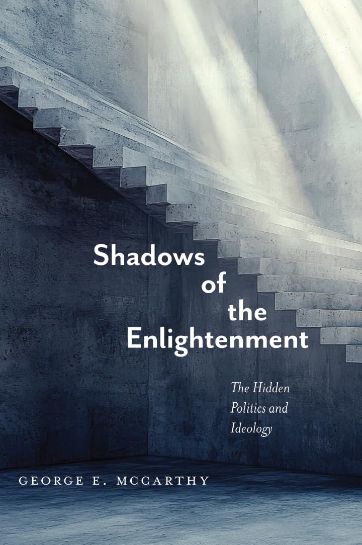 Shadows of the Enlightenment: The Hidden Politics and Ideology of the Natural and Social Sciences