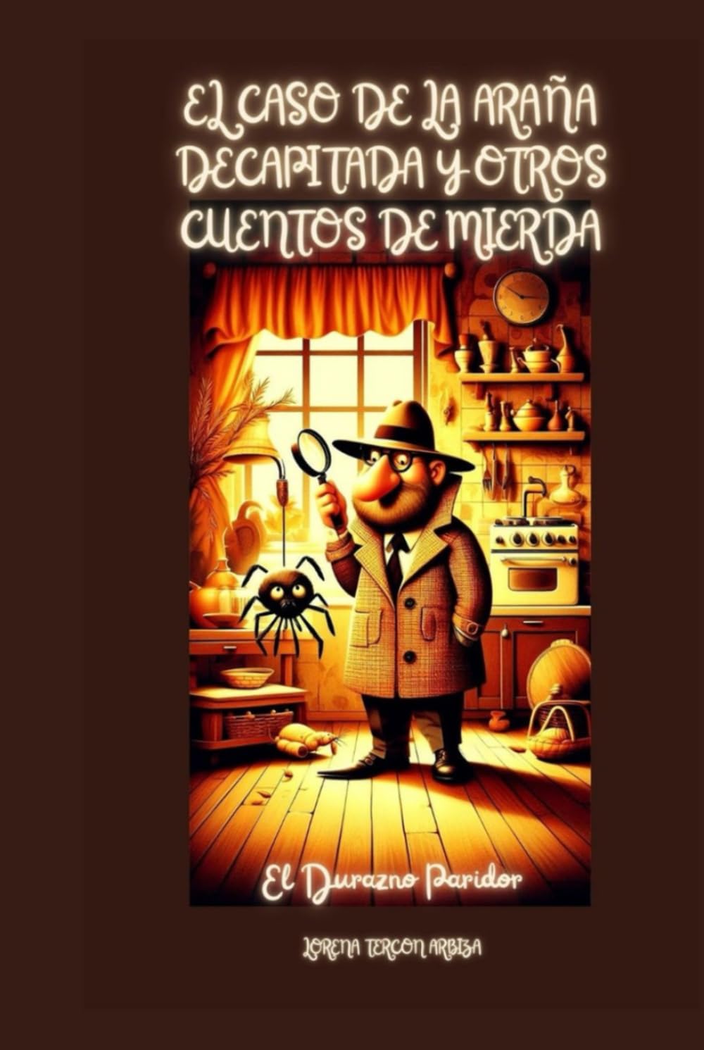 El Caso de la Araña Decapitada y otros Cuentos de Mierda (El durazno paridor)